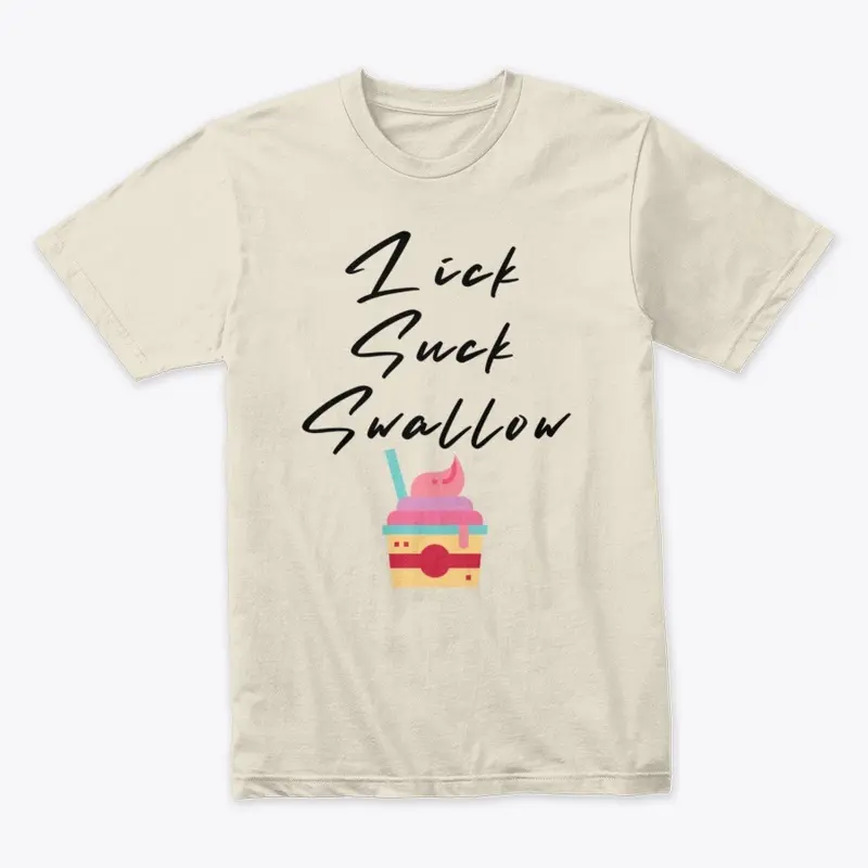 Lick Suck Swallow T Shirt