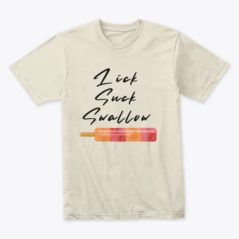 Lick Suck Swallow T Shirt