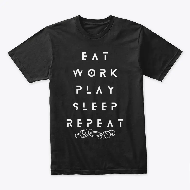 Eat Work Play Sleep Repeat T Shirt